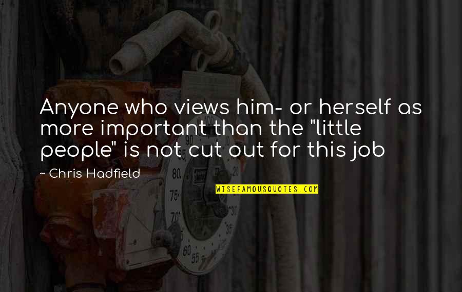 Pezzoli Cookie Quotes By Chris Hadfield: Anyone who views him- or herself as more Pezzoli Cookie Quotes By Chris Hadfield: Anyone who views him- or herself as more