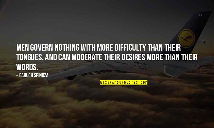 Pezzoli Michael Quotes By Baruch Spinoza: Men govern nothing with more difficulty than their Pezzoli Michael Quotes By Baruch Spinoza: Men govern nothing with more difficulty than their