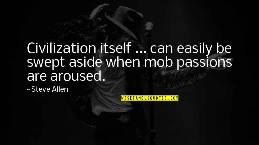 Pezzoli Michael Quotes By Steve Allen: Civilization itself ... can easily be swept aside