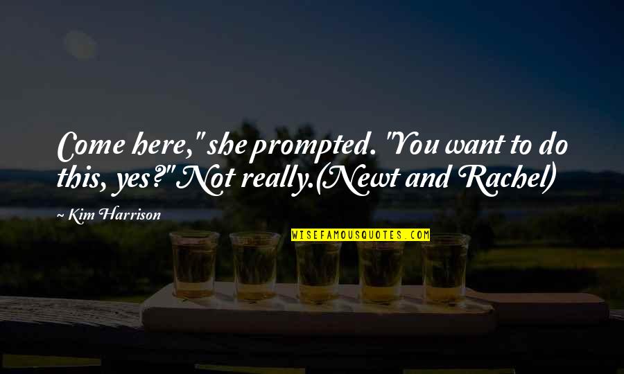 Pezzolo Design Quotes By Kim Harrison: Come here," she prompted. "You want to do