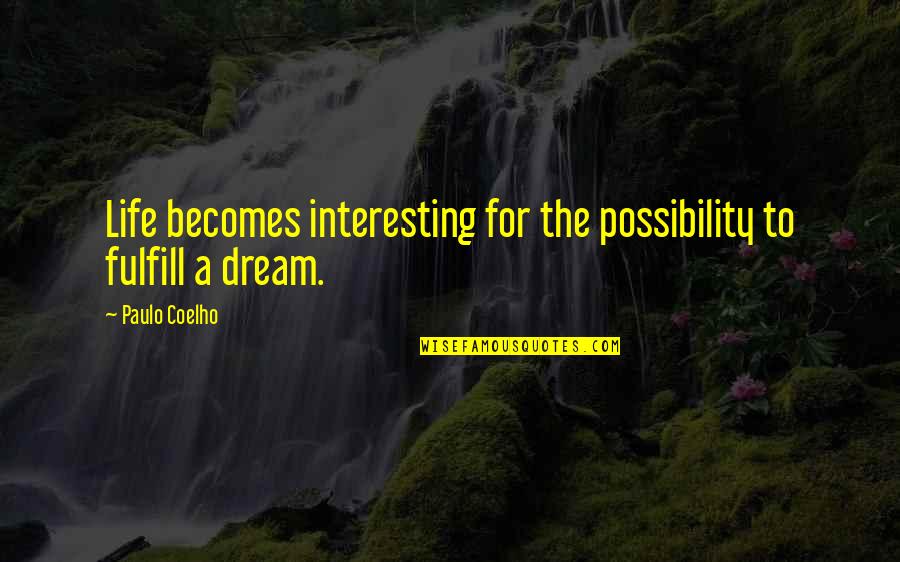 Pezzolo Design Quotes By Paulo Coelho: Life becomes interesting for the possibility to fulfill