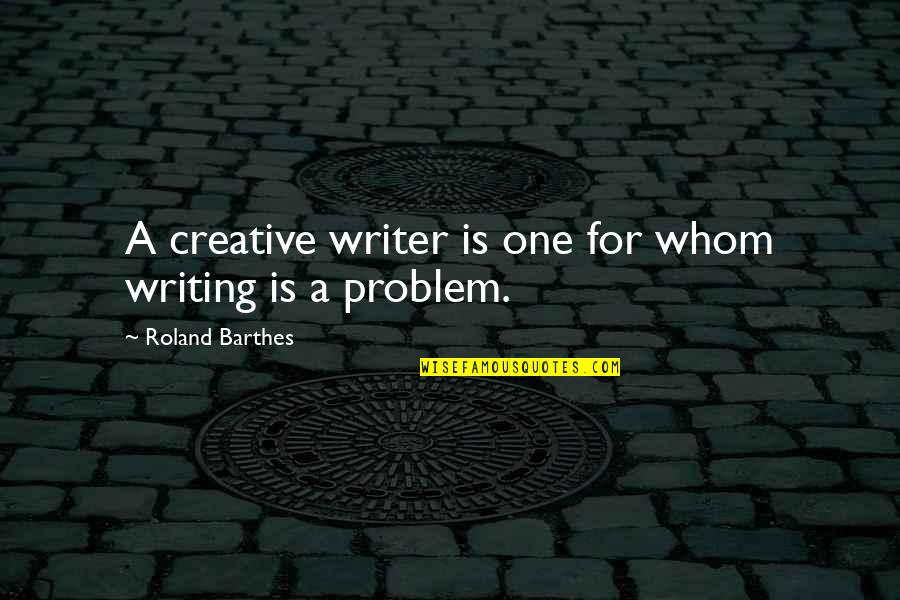 Pezzolo Design Quotes By Roland Barthes: A creative writer is one for whom writing Pezzolo Design Quotes By Roland Barthes: A creative writer is one for whom writing