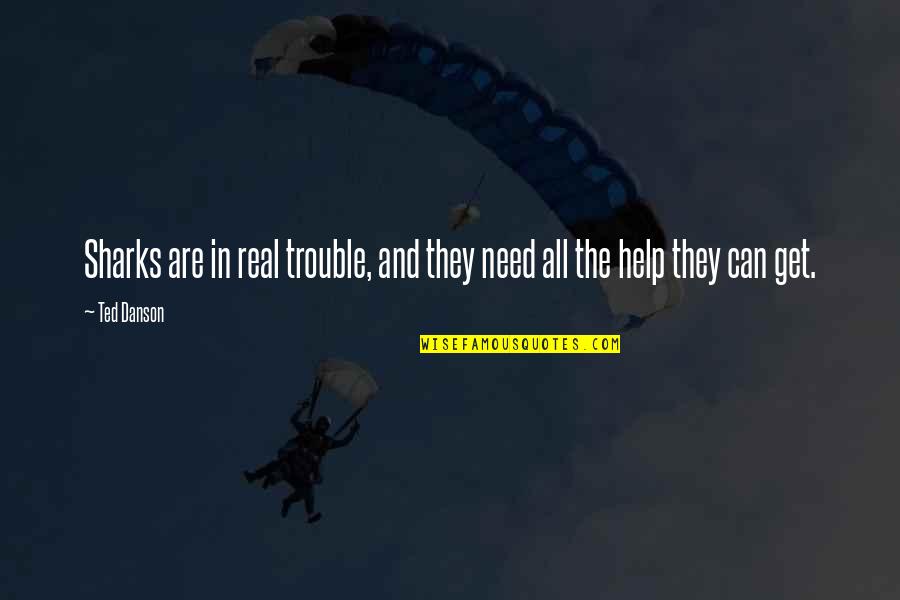Pezzolo Design Quotes By Ted Danson: Sharks are in real trouble, and they need