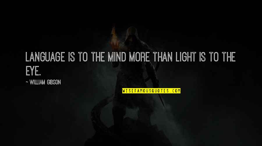 Pezzolo Design Quotes By William Gibson: Language is to the mind more than light Pezzolo Design Quotes By William Gibson: Language is to the mind more than light