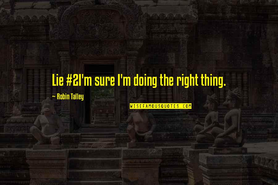 Pezzotti Painting Quotes By Robin Talley: Lie #2I'm sure I'm doing the right thing.