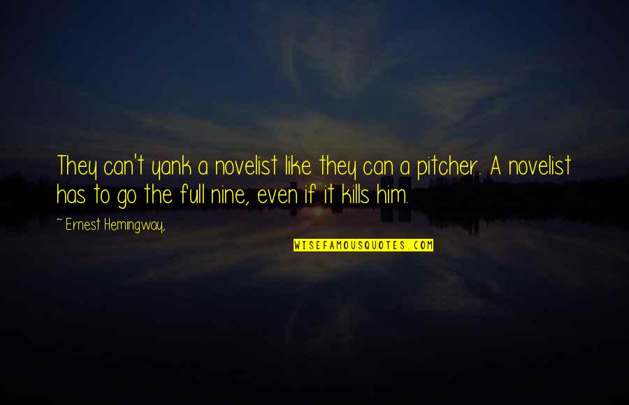 Pezzutti Group Quotes By Ernest Hemingway,: They can't yank a novelist like they can Pezzutti Group Quotes By Ernest Hemingway,: They can't yank a novelist like they can