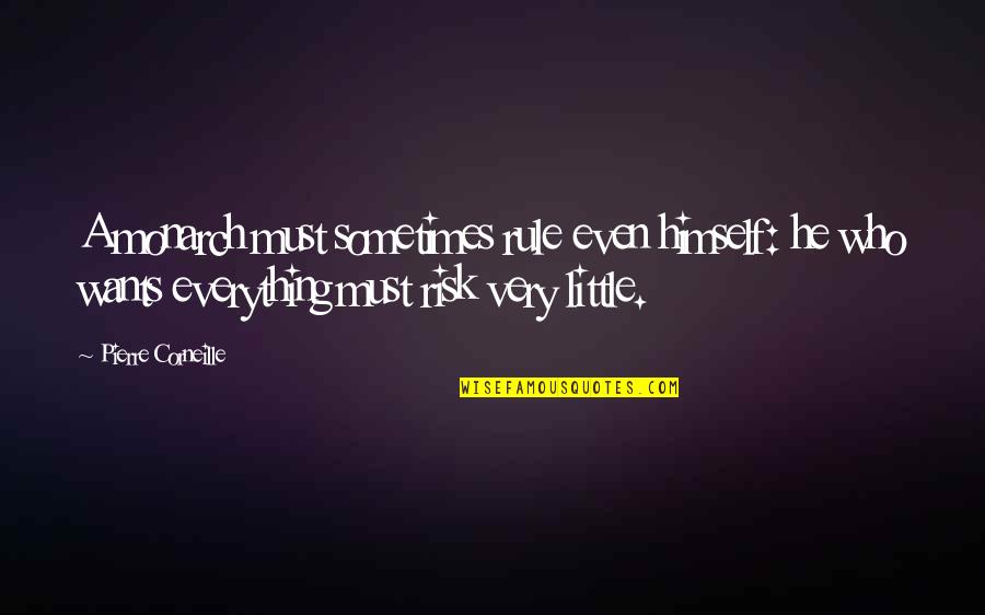 Pezzutti Group Quotes By Pierre Corneille: A monarch must sometimes rule even himself: he Pezzutti Group Quotes By Pierre Corneille: A monarch must sometimes rule even himself: he