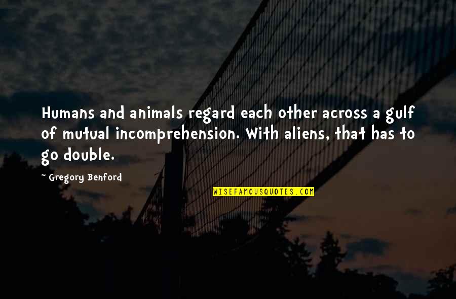 Pf Drucker Quotes By Gregory Benford: Humans and animals regard each other across a