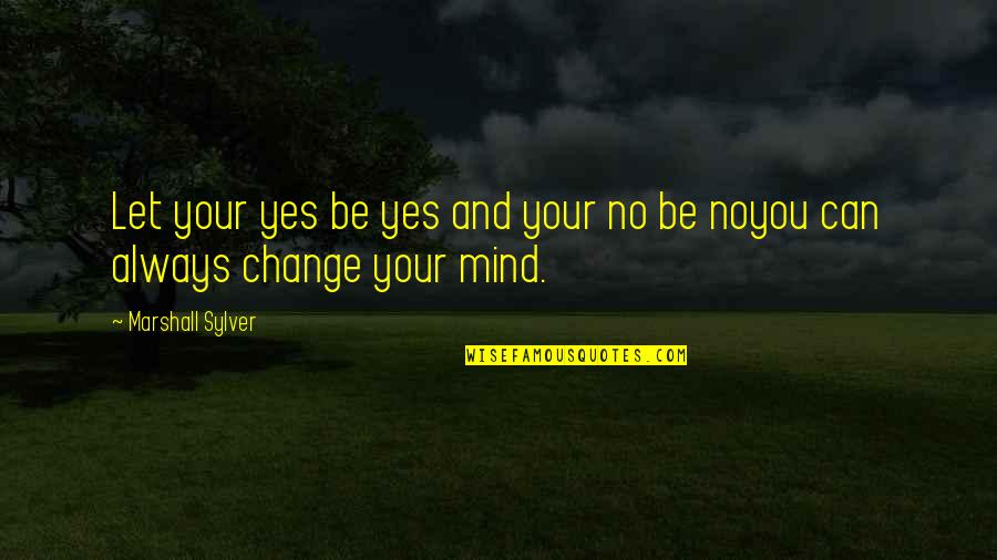 Pf Drucker Quotes By Marshall Sylver: Let your yes be yes and your no