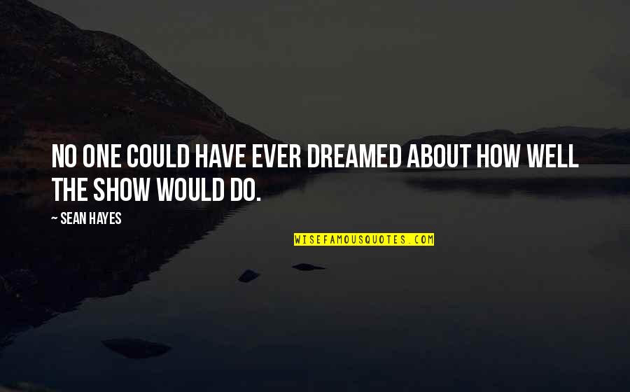 Pf Flyer Quotes By Sean Hayes: No one could have ever dreamed about how