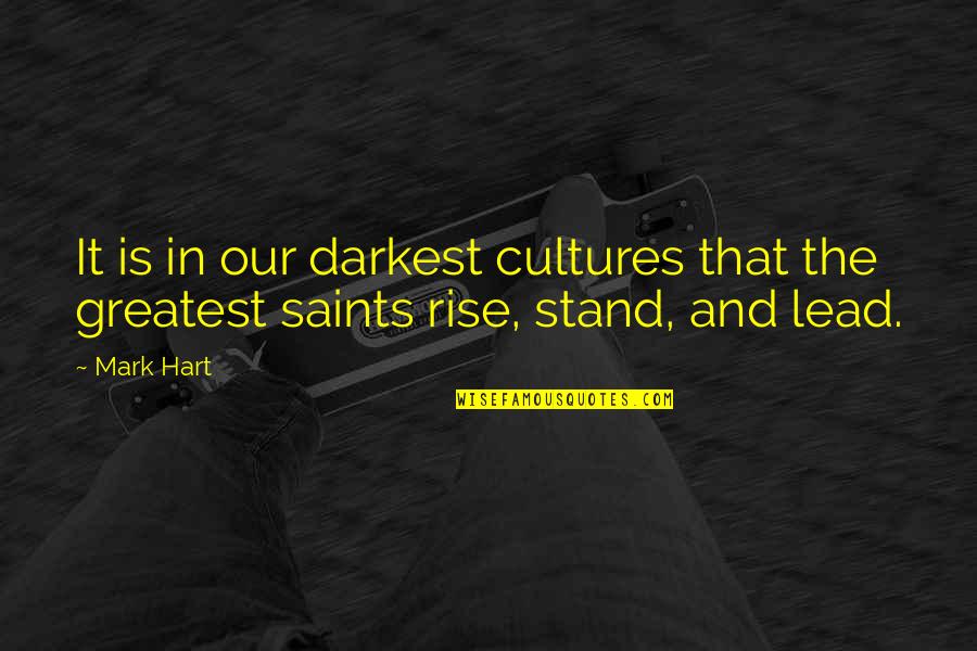 Pfaffenberger Quotes By Mark Hart: It is in our darkest cultures that the