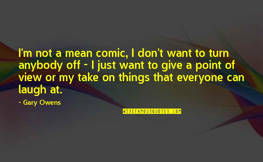 Pfahl Quotes By Gary Owens: I'm not a mean comic, I don't want