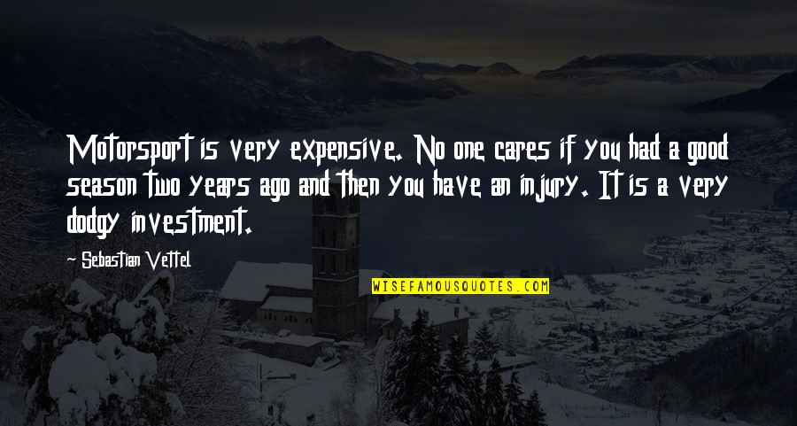 Pfahl Quotes By Sebastian Vettel: Motorsport is very expensive. No one cares if