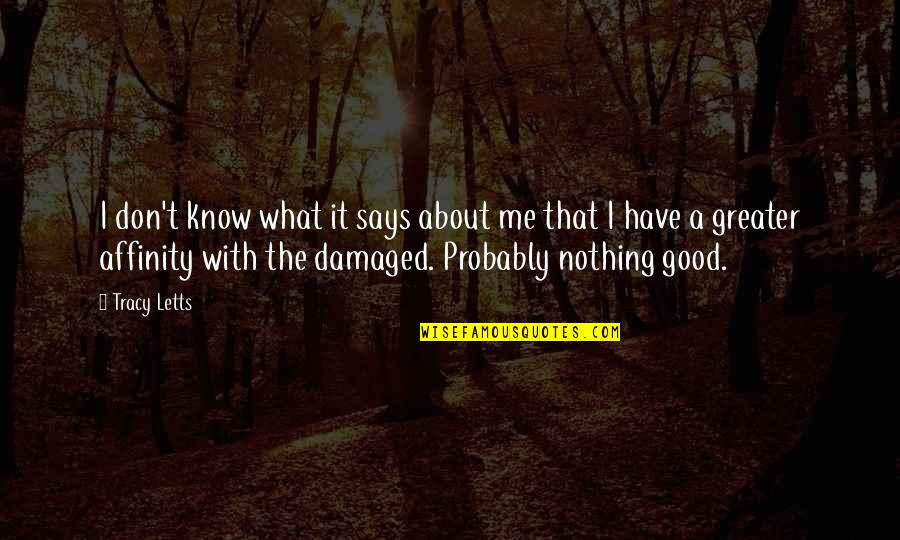 Pfahl Quotes By Tracy Letts: I don't know what it says about me