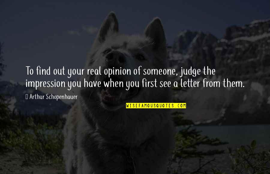 Pfahlbau Quotes By Arthur Schopenhauer: To find out your real opinion of someone,