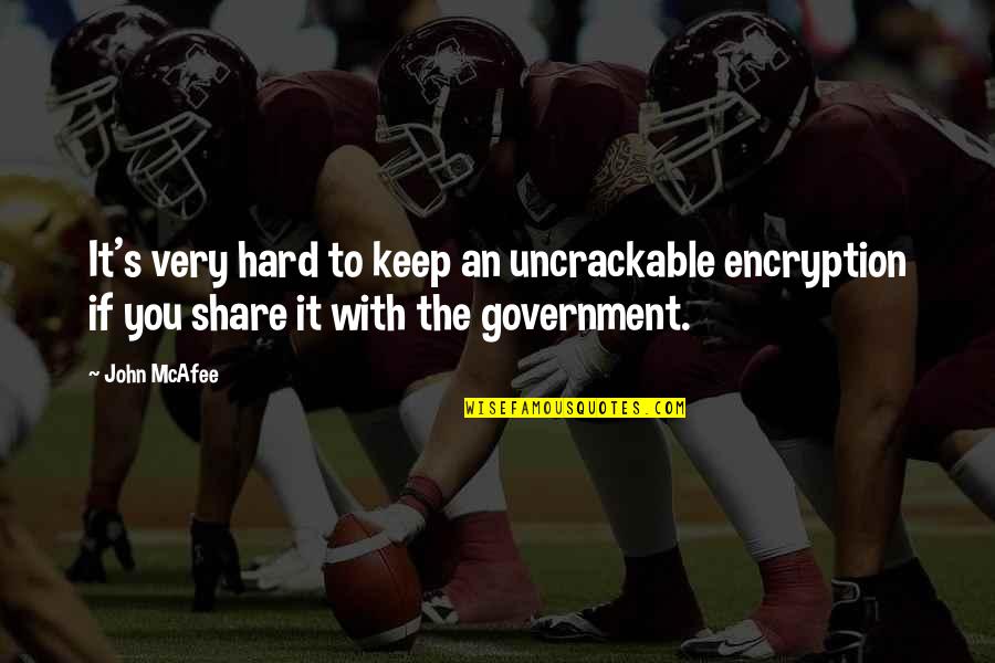 Pfaltzgraff Dinnerware Quotes By John McAfee: It's very hard to keep an uncrackable encryption