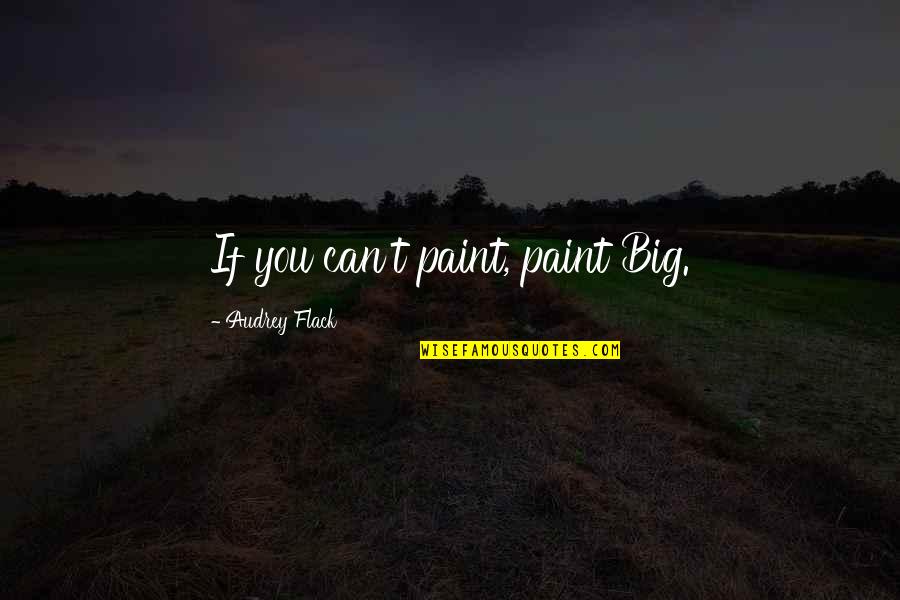 Pfankuch Auktionen Quotes By Audrey Flack: If you can't paint, paint Big. Pfankuch Auktionen Quotes By Audrey Flack: If you can't paint, paint Big.