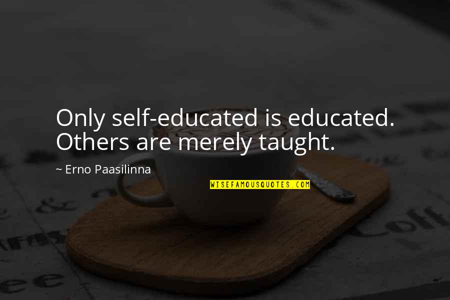 Pfankuch Auktionen Quotes By Erno Paasilinna: Only self-educated is educated. Others are merely taught. Pfankuch Auktionen Quotes By Erno Paasilinna: Only self-educated is educated. Others are merely taught.