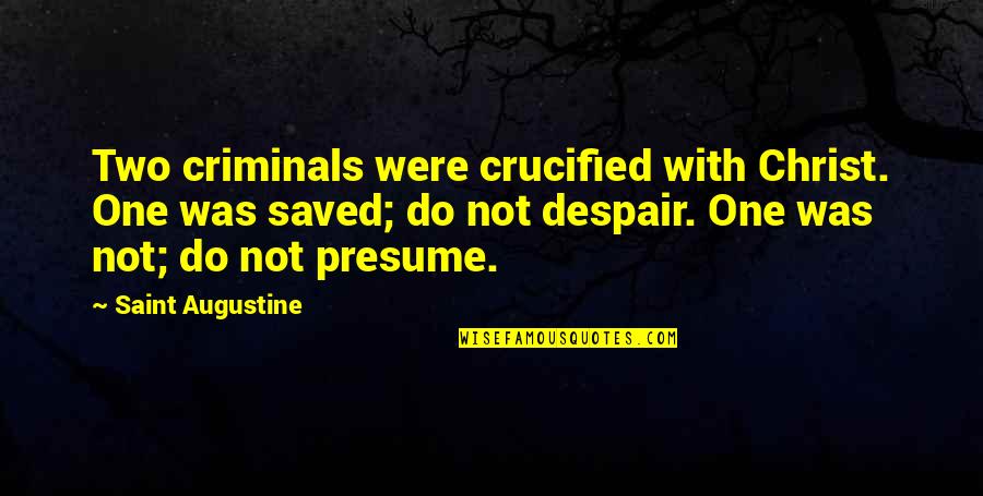 Pfankuch Auktionen Quotes By Saint Augustine: Two criminals were crucified with Christ. One was Pfankuch Auktionen Quotes By Saint Augustine: Two criminals were crucified with Christ. One was