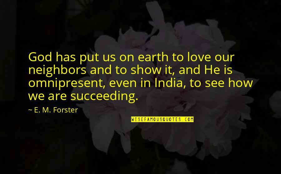Pfannenstiel Pronunciation Quotes By E. M. Forster: God has put us on earth to love Pfannenstiel Pronunciation Quotes By E. M. Forster: God has put us on earth to love
