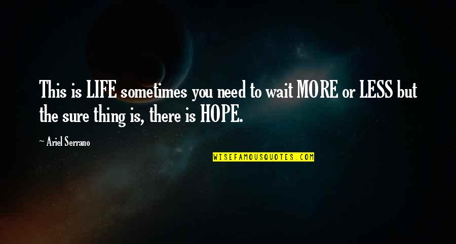 Pfannkuchen Teig Quotes By Ariel Serrano: This is LIFE sometimes you need to wait