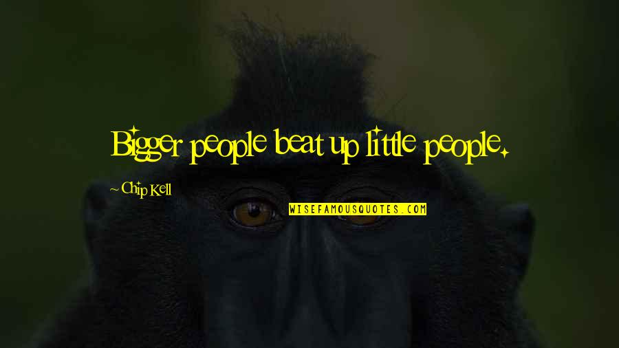 Pfannkuchen Teig Quotes By Chip Kell: Bigger people beat up little people.