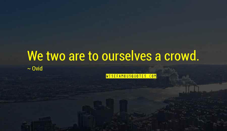 Pfannkuchen Teig Quotes By Ovid: We two are to ourselves a crowd.