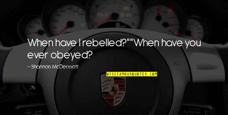Pfarrerin Quotes By Shannon McDermott: When have I rebelled?""When have you ever obeyed?