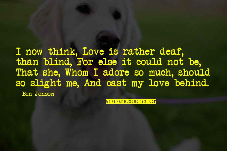 Pfarrernotbund Quotes By Ben Jonson: I now think, Love is rather deaf, than Pfarrernotbund Quotes By Ben Jonson: I now think, Love is rather deaf, than