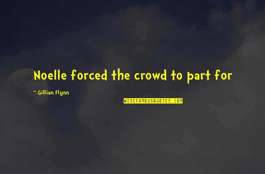 Pfarrernotbund Quotes By Gillian Flynn: Noelle forced the crowd to part for Pfarrernotbund Quotes By Gillian Flynn: Noelle forced the crowd to part for