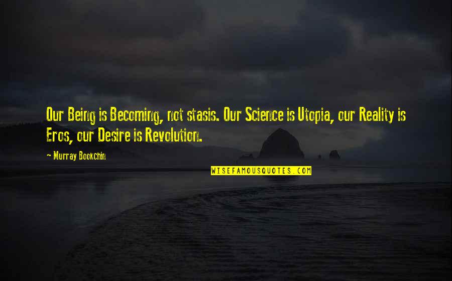 Pfarrernotbund Quotes By Murray Bookchin: Our Being is Becoming, not stasis. Our Science Pfarrernotbund Quotes By Murray Bookchin: Our Being is Becoming, not stasis. Our Science