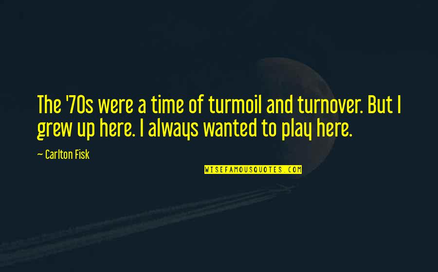 Pfarrkirchen Quotes By Carlton Fisk: The '70s were a time of turmoil and Pfarrkirchen Quotes By Carlton Fisk: The '70s were a time of turmoil and
