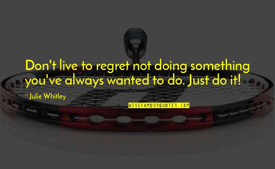Pfas In Michigan Water Quotes By Julie Whitley: Don't live to regret not doing something you've