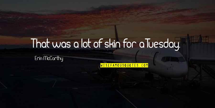 Pfaus Photography Quotes By Erin McCarthy: That was a lot of skin for a Pfaus Photography Quotes By Erin McCarthy: That was a lot of skin for a