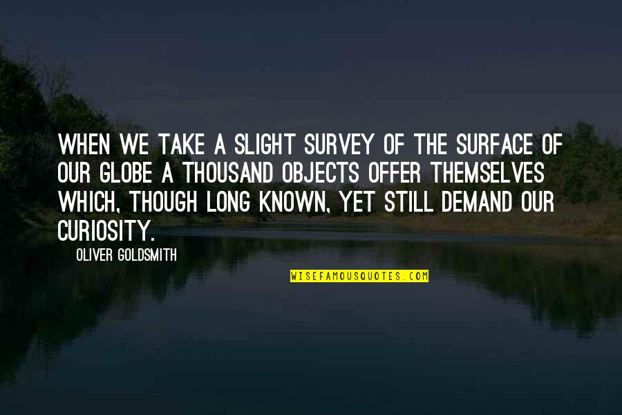 Pfaus Photography Quotes By Oliver Goldsmith: When we take a slight survey of the