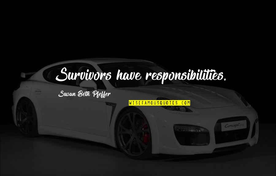 Pfeffer Quotes By Susan Beth Pfeffer: Survivors have responsibilities.