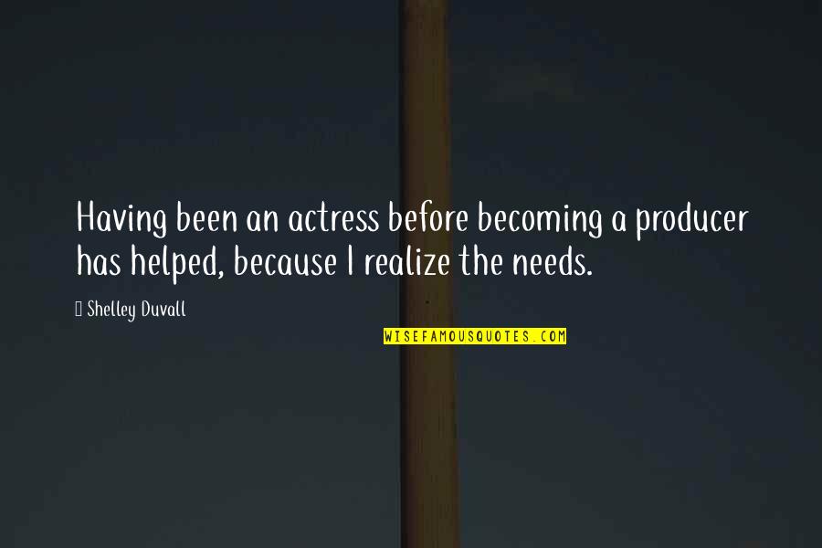Pfefferkorn Engineering Quotes By Shelley Duvall: Having been an actress before becoming a producer Pfefferkorn Engineering Quotes By Shelley Duvall: Having been an actress before becoming a producer