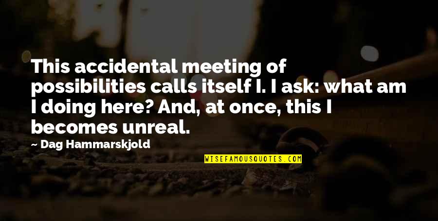 Pfeffermans Quotes By Dag Hammarskjold: This accidental meeting of possibilities calls itself I.