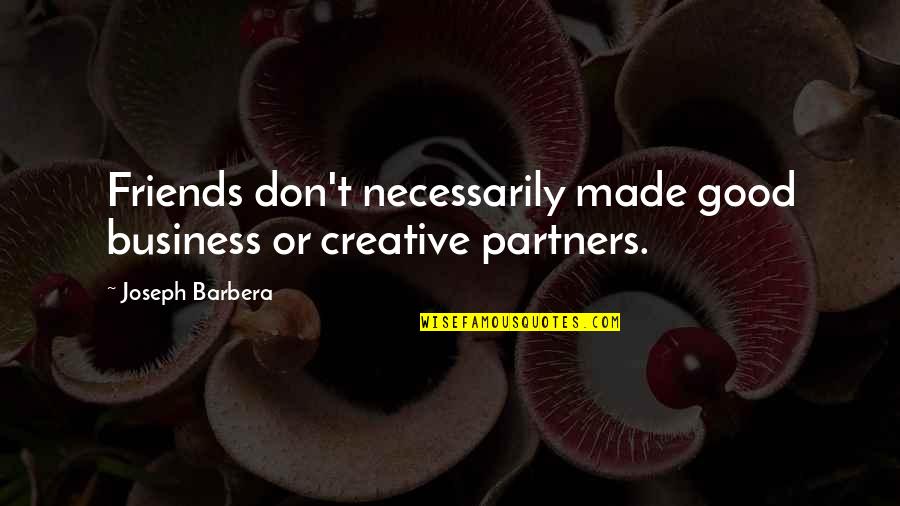 Pfeifer Realty Quotes By Joseph Barbera: Friends don't necessarily made good business or creative