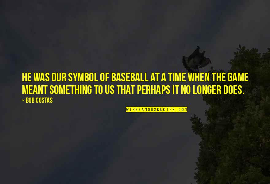 Pfeiffer State Park Quotes By Bob Costas: He was our symbol of baseball at a Pfeiffer State Park Quotes By Bob Costas: He was our symbol of baseball at a