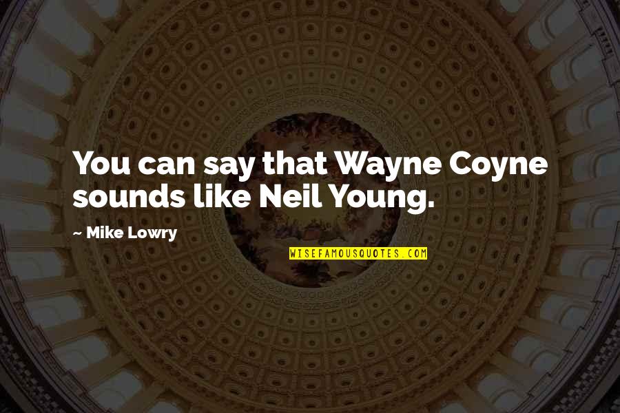 Pfeiffer State Park Quotes By Mike Lowry: You can say that Wayne Coyne sounds like Pfeiffer State Park Quotes By Mike Lowry: You can say that Wayne Coyne sounds like