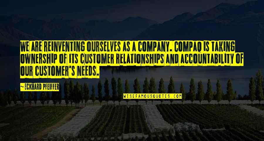 Pfeiffer's Quotes By Eckhard Pfeiffer: We are reinventing ourselves as a company. Compaq Pfeiffer's Quotes By Eckhard Pfeiffer: We are reinventing ourselves as a company. Compaq