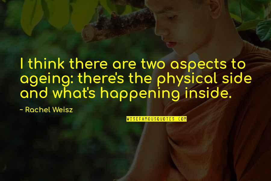 Pfeiffers Sales Quotes By Rachel Weisz: I think there are two aspects to ageing: