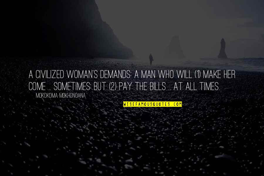 Pfeifle Chevy Quotes By Mokokoma Mokhonoana: A civilized woman's demands: A man who will Pfeifle Chevy Quotes By Mokokoma Mokhonoana: A civilized woman's demands: A man who will