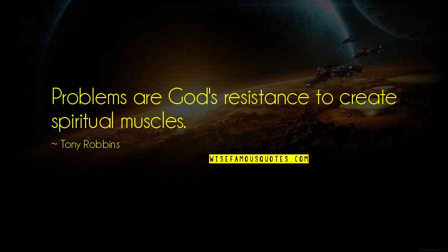 Pfeifler Quotes By Tony Robbins: Problems are God's resistance to create spiritual muscles. Pfeifler Quotes By Tony Robbins: Problems are God's resistance to create spiritual muscles.