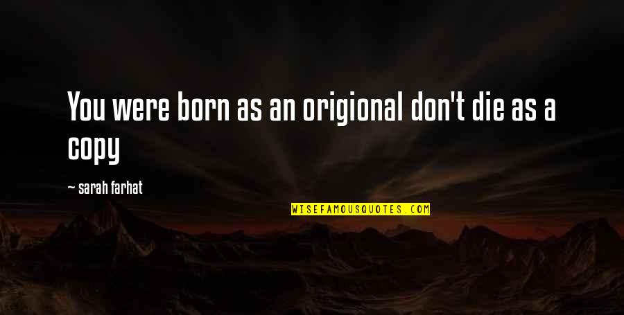 Pfeil Tools Quotes By Sarah Farhat: You were born as an origional don't die