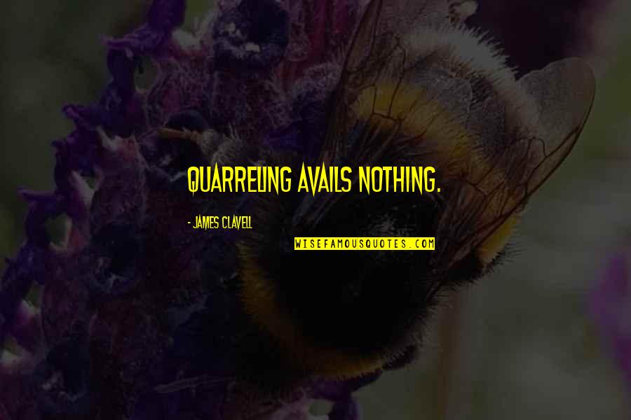 Pfeiler Associates Quotes By James Clavell: quarreling avails nothing.