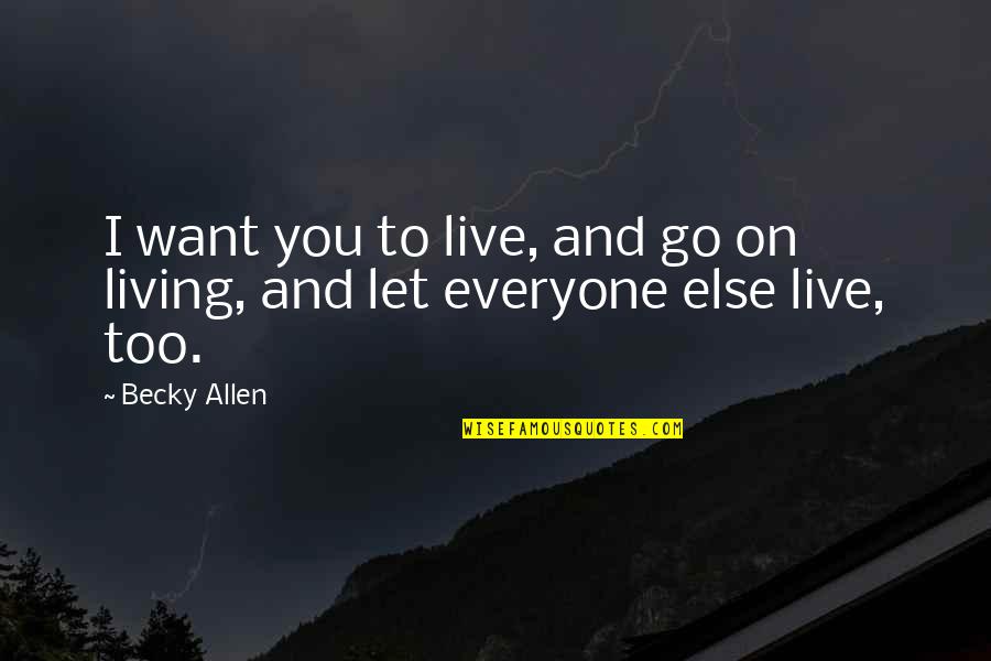 Pfennig F Quotes By Becky Allen: I want you to live, and go on