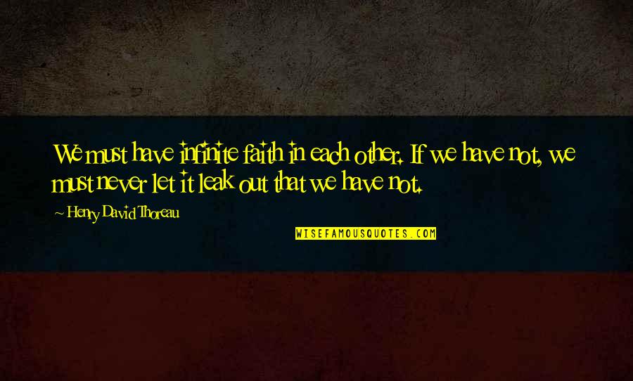 Pfennig F Quotes By Henry David Thoreau: We must have infinite faith in each other. Pfennig F Quotes By Henry David Thoreau: We must have infinite faith in each other.