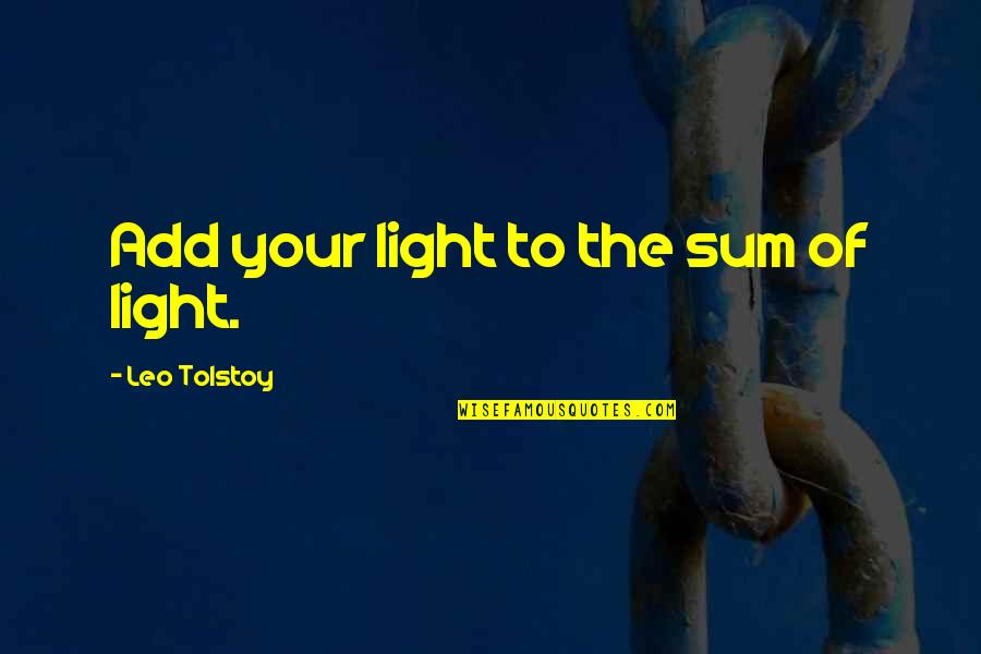Pfenning Quotes By Leo Tolstoy: Add your light to the sum of light.